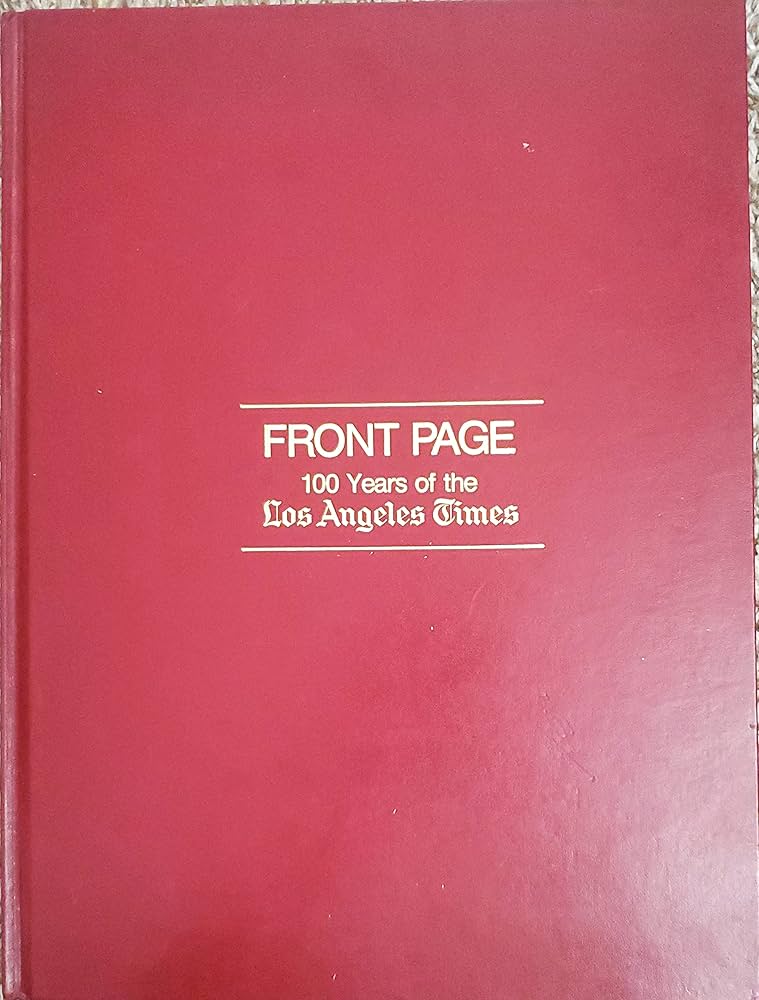 Front page: 100 years of the Los Angeles times, 1881-1981: diehl
