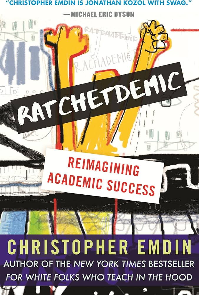 Ratchetdemic: Reimagining Academic Success: Emdin, Christopher