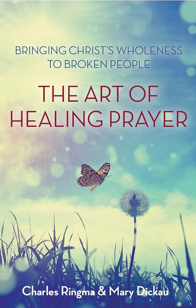 The Art of Healing Prayer: Ringma, Charles, Dickau, Mary