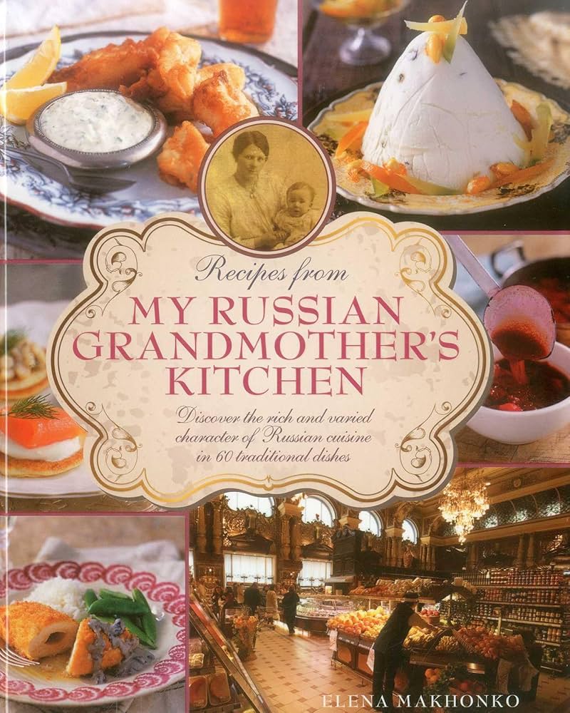 Recipes from My Russian Grandmother's Kitchen: Discover the rich