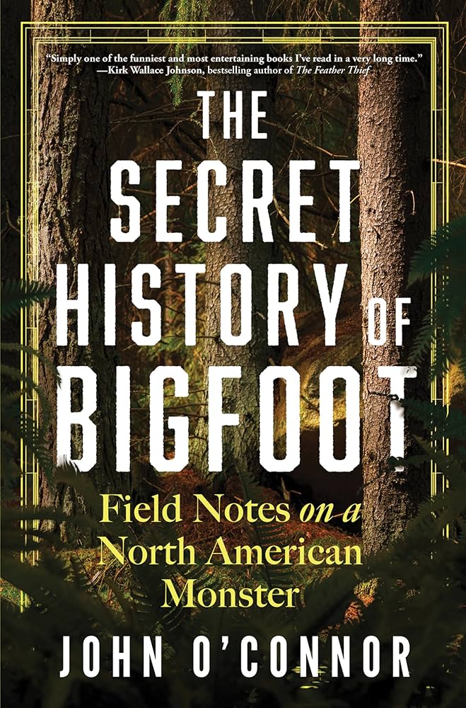 Amazon.com: The Secret History of Bigfoot: Field Notes on a North