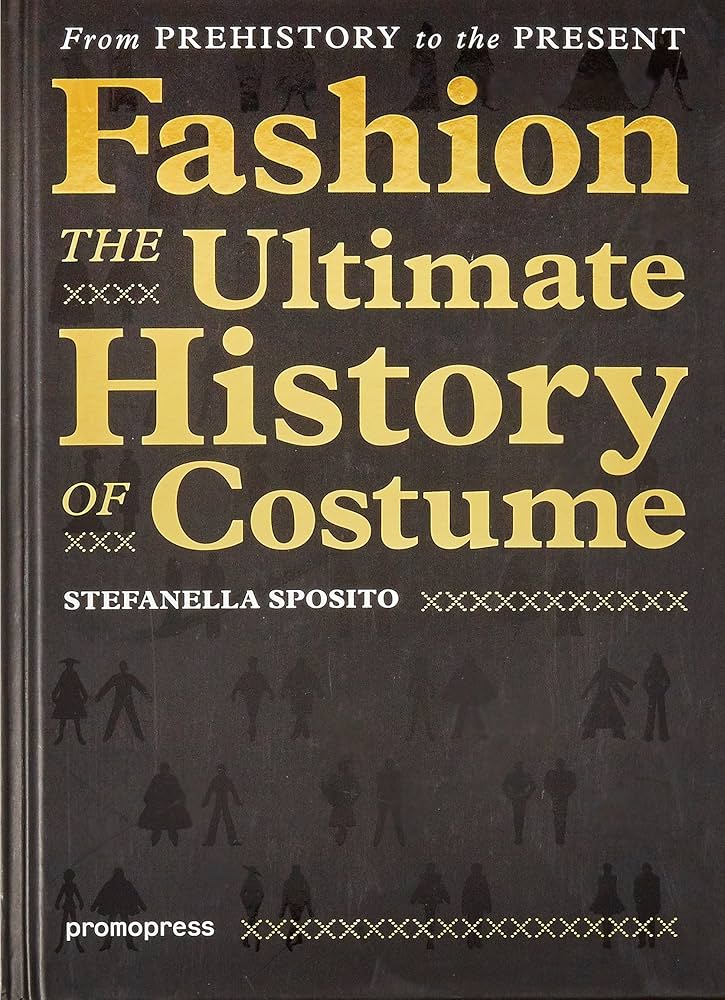 Fashion - The Ultimate History of Costume: From Prehistory to the