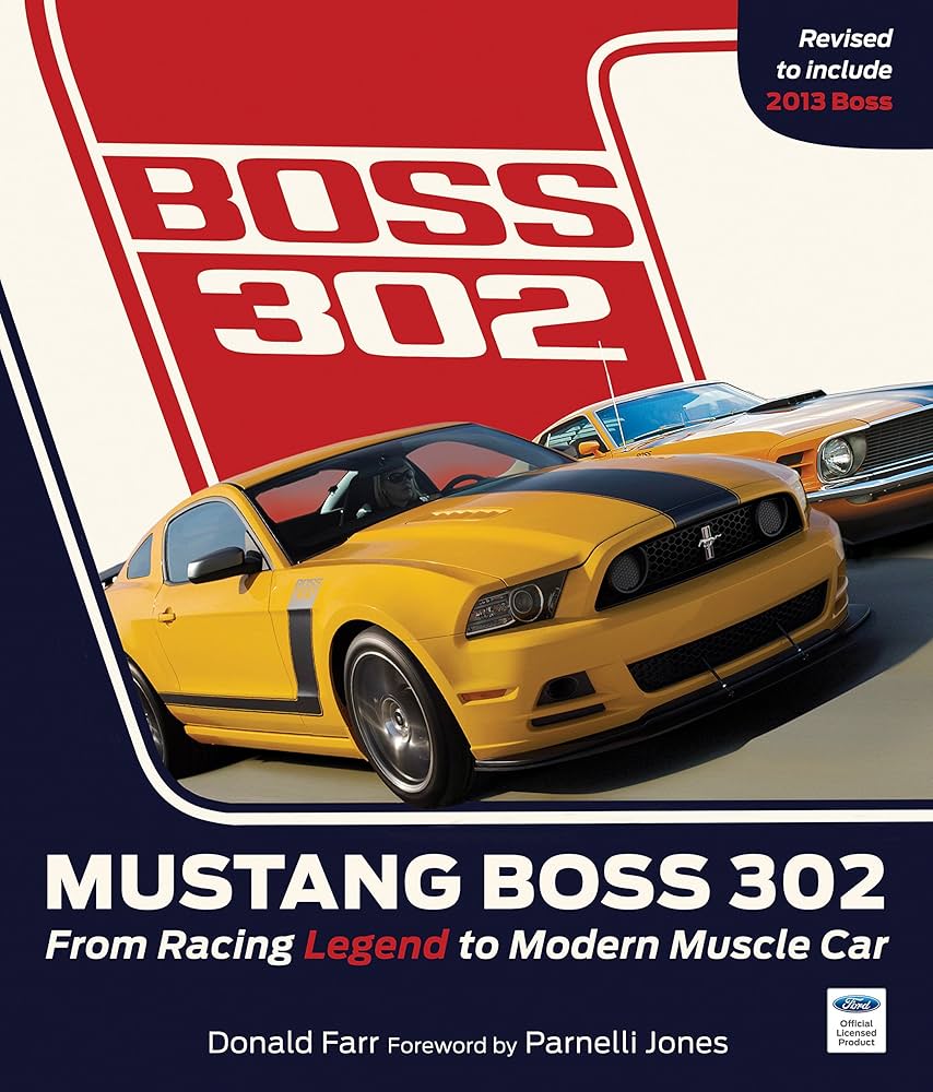 Mustang Boss 302: From Racing Legend to Modern Muscle Car: Farr