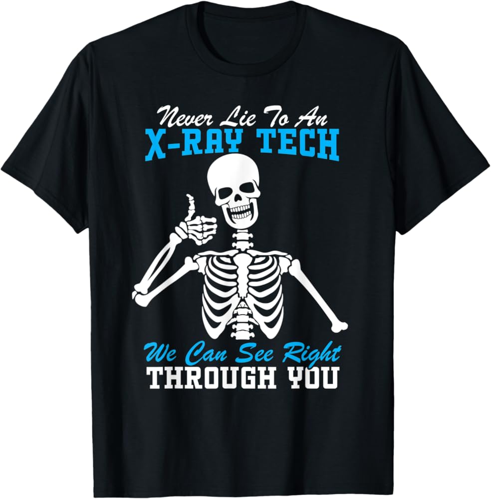 Amazon.com: Never Lie To An X-Ray Tech Funny Radiology Skeleton T