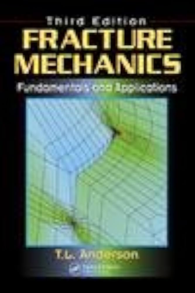 Fracture Mechanics: Fundamentals and Applications, Third Edition