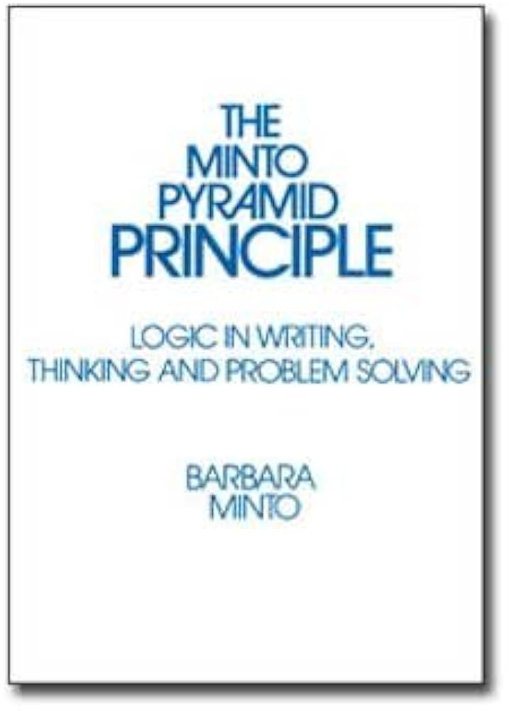 Pyramid Principle, The: Logic in Writing and Thinking: Barbara