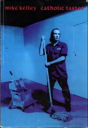 Mike Kelley: Catholic Tastes by Mike Kelley | Goodreads