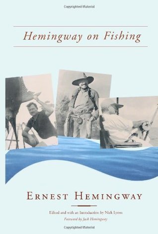 Hemingway on Fishing by Ernest Hemingway | Goodreads