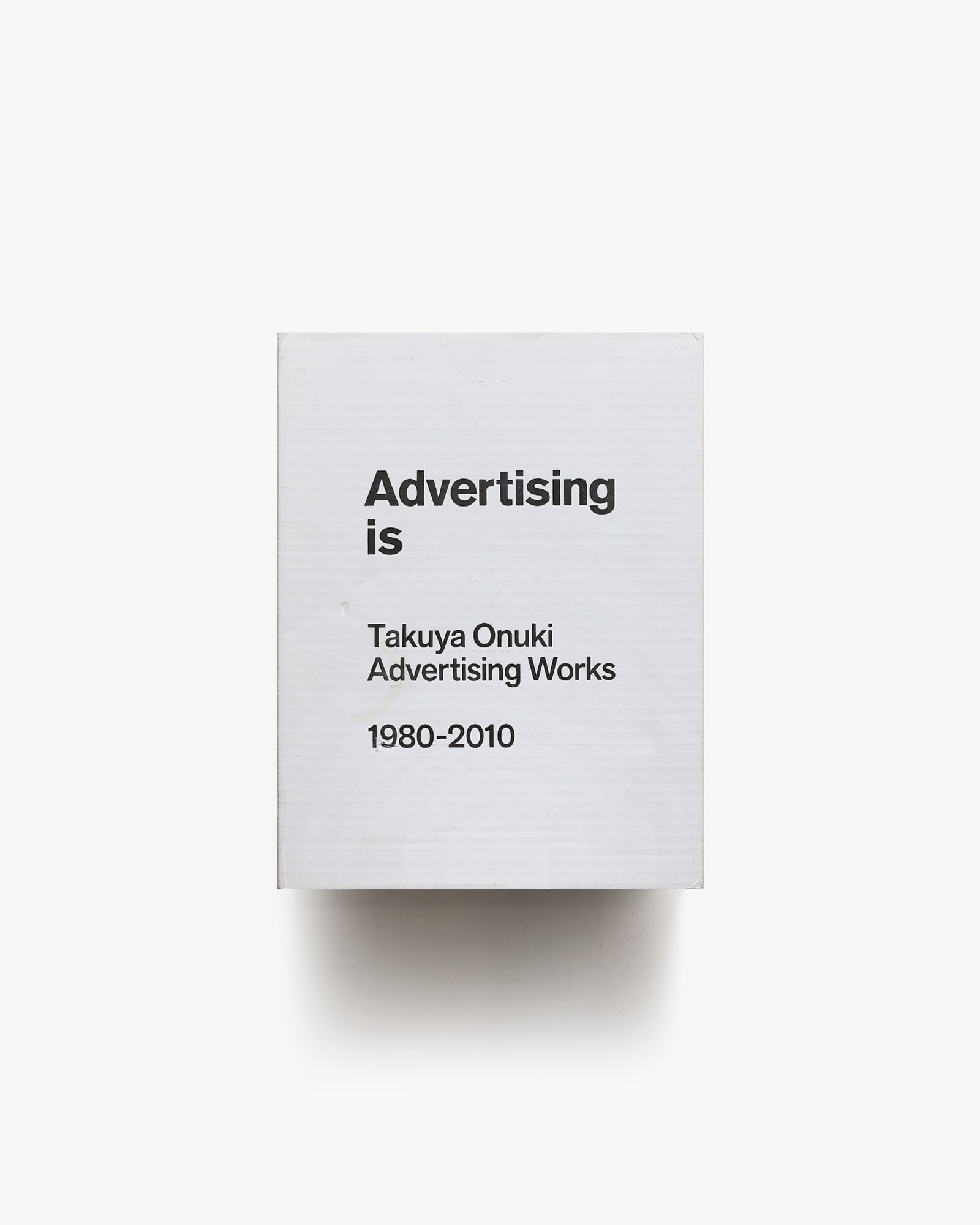 Advertising is: Takuya Onuki Advertising Works 1980-2010 | 大貫