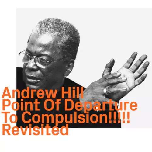 Point Of Departure To Compulsion!!!!! Revisited/ANDREW HILL