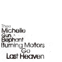 THEE MICHELLE GUN ELEPHANT / BURNING MOTORS GO LAST HEAVEN【完全